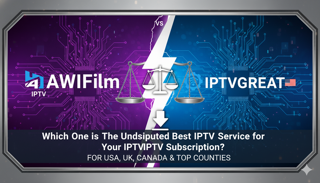 AWIFilm vs IPTVGREAT – Which One is The Undisputed Best IPTV Service for Your IPTV Subscription?
