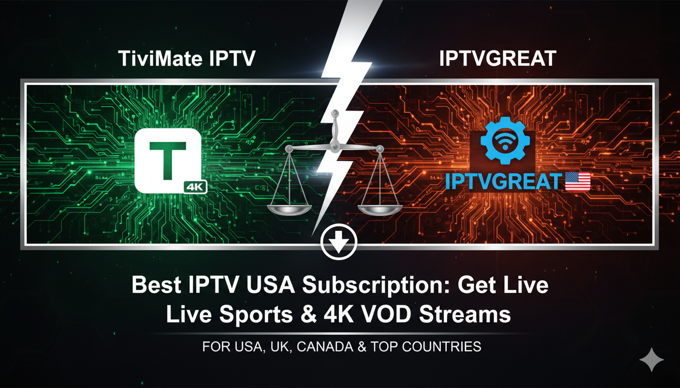 TiviMate IPTV VS IPTVGREAT: Best IPTV USA Subscription: Get Live Sports & 4K VOD Streams
