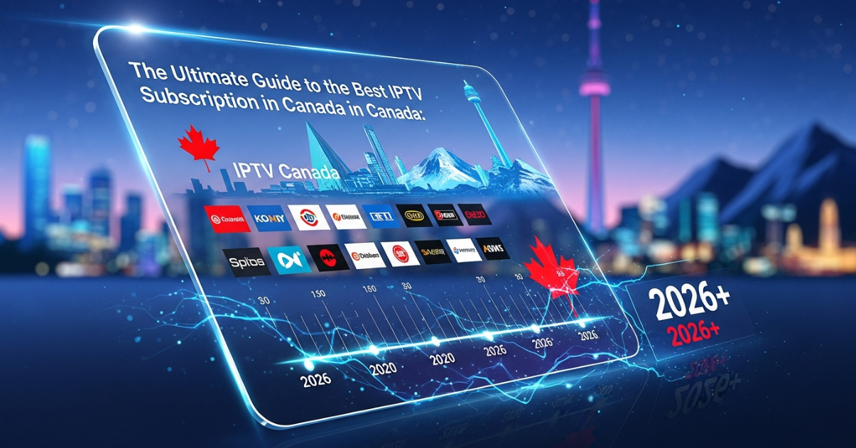 The Ultimate Guide to the Best IPTV Subscription in Canada: Unbeatable ...