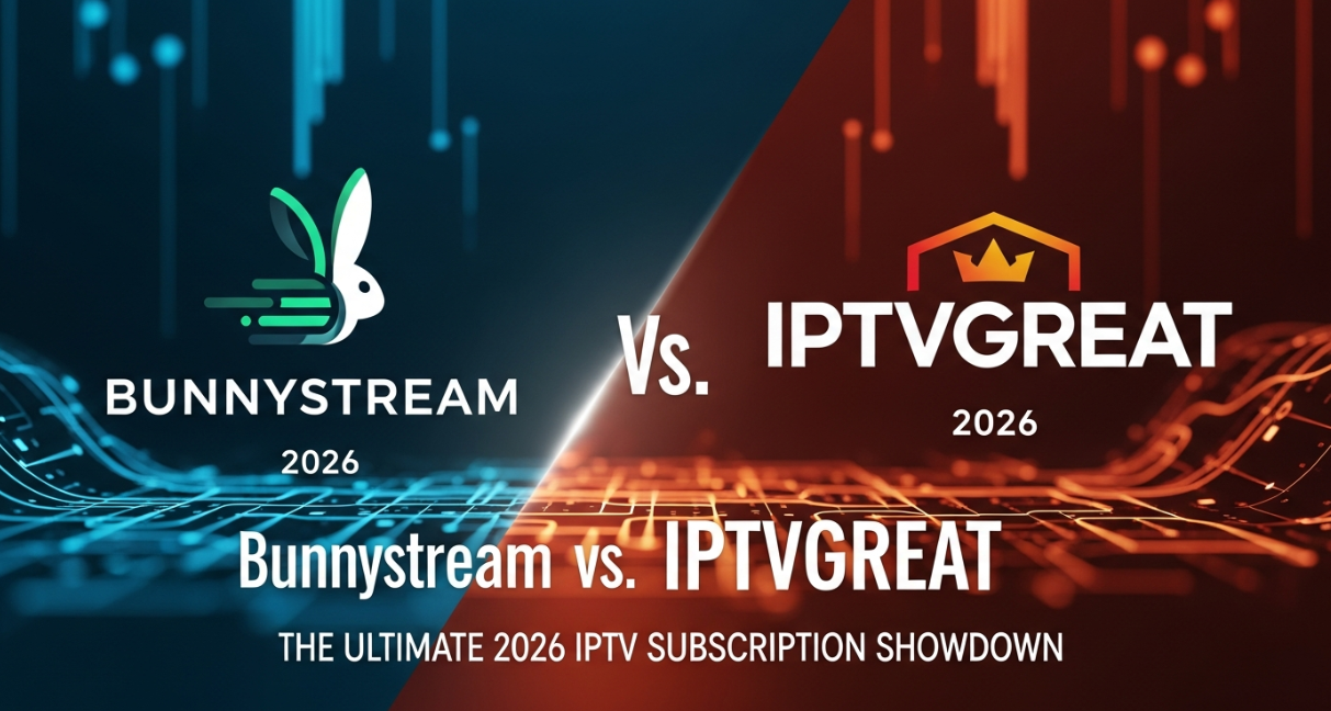 Bunnystream vs. IPTVGREAT: The Ultimate 2026 IPTV Subscription Showdown