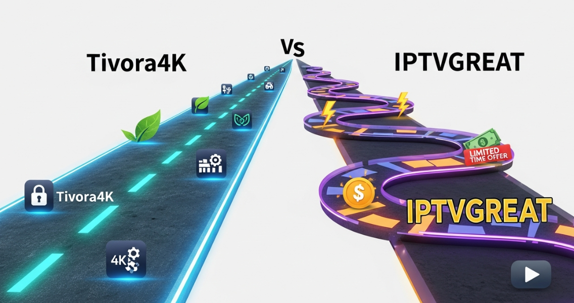 TIVORA4K vs. IPTVGREAT: Choosing a Sustainable IPTV Subscription for 2026