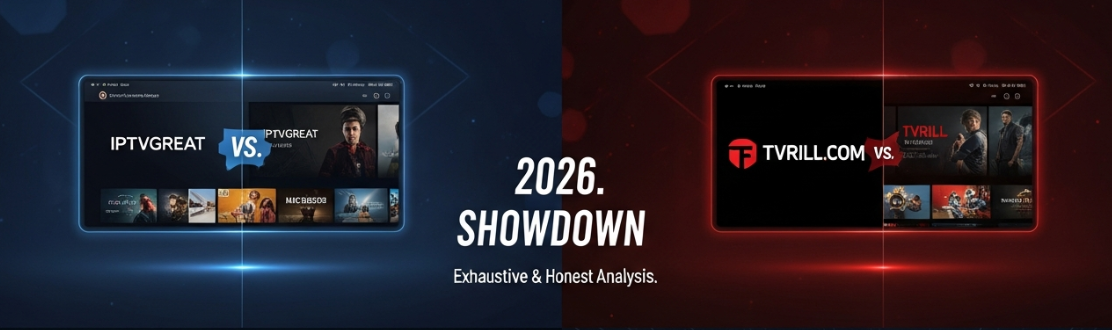 IPTVGREAT vs. TVRILL .COM: An Exhaustive & Honest Analysis for the Premier IPTV Subscription in 2026
