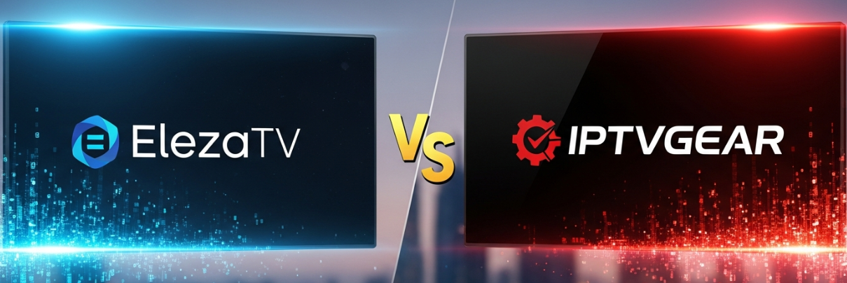 ElezaTV vs. IPTVGEAR: Finally I Found the Best IPTV Service in 2026