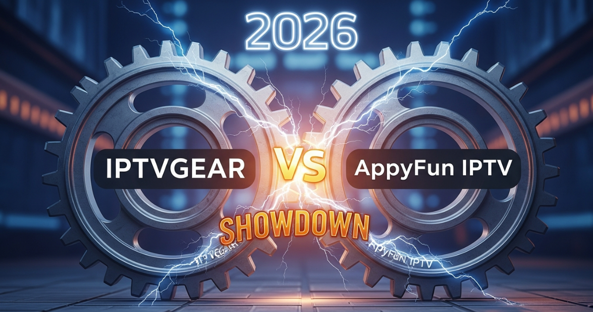 IPTVGEAR vs. AppyFun IPTV: My 2026 Ultimate Showdown & Honest Review – How I Finally Found the Best IPTV Service Provider